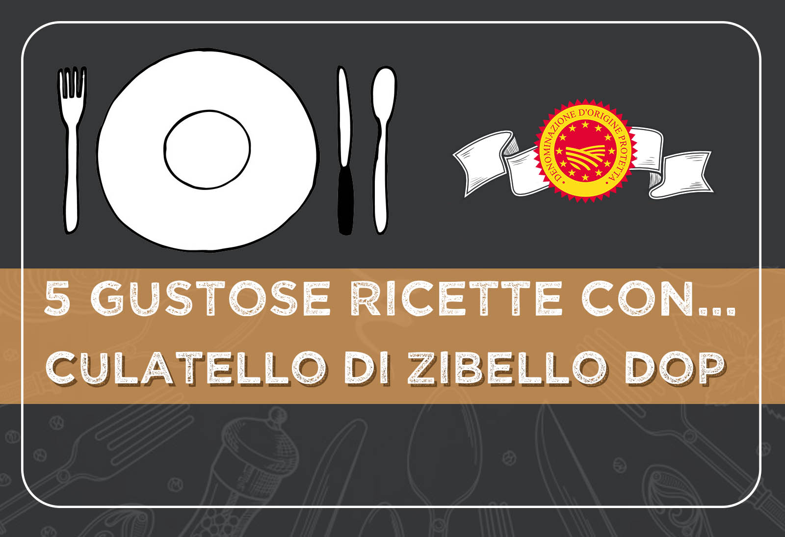 5 gustose ricette con il Culatello di Zibello DOP