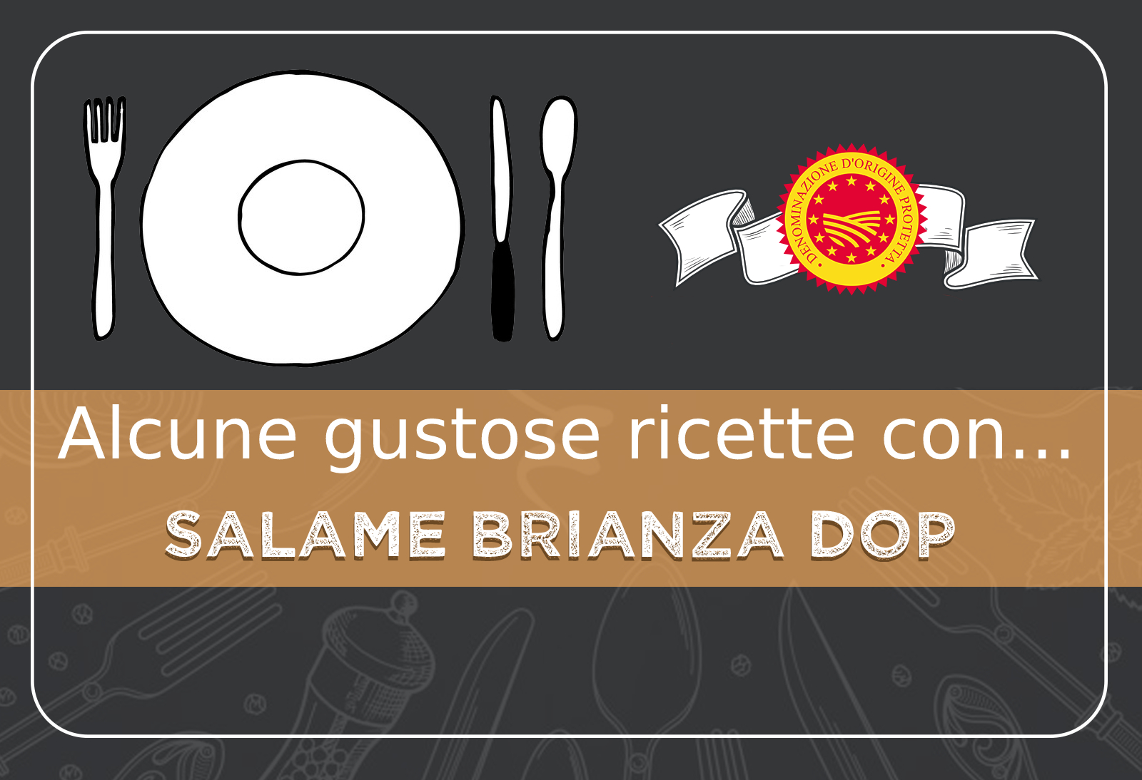 Alcune gustose ricette con il il SALAME BRIANZA DOP