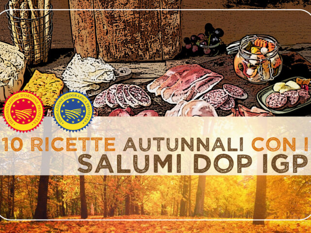 10 RICETTE AUTUNNALI CON I SALUMI DOP & IGP