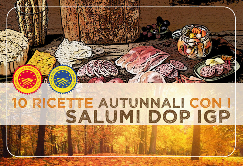10 RICETTE AUTUNNALI CON I SALUMI DOP & IGP